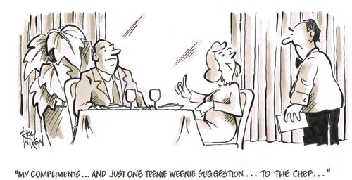 'My compliments...and just one teenie weenie suggestion...to the chef...'