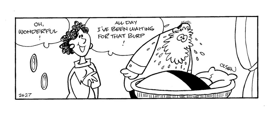 'Oh wonderful!  All day I've been waiting for that burp!'