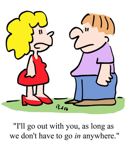 "I'll go out with you, as long as we don't have to go IN anywhere."