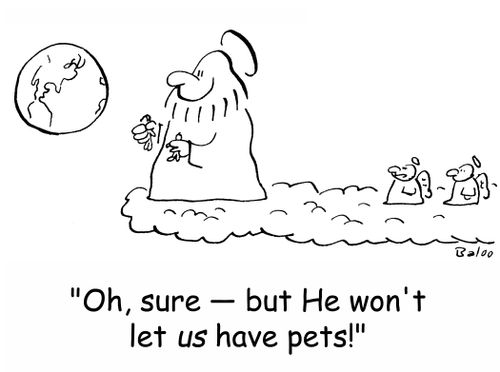 'Oh, sure -- but He won't let US have pets!'