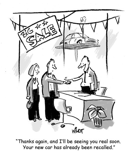 "Thanks again, and I'll be seeing you real soon. Your new car has already been recalled."