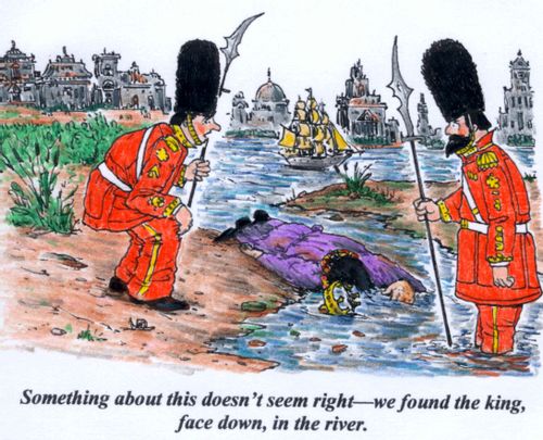 'Something about this doesn't seem right--we found the king, face down, in the river.'