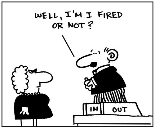 'Well, am I fired or not?'