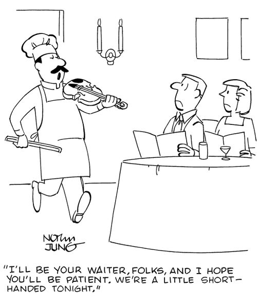 "I'll be your waiter, folks, and I hope you'll be patient. We're a little short-handed tonight."
