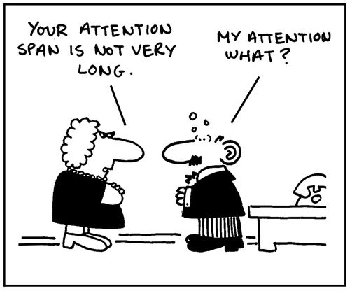 'Your attention span is not very long.'