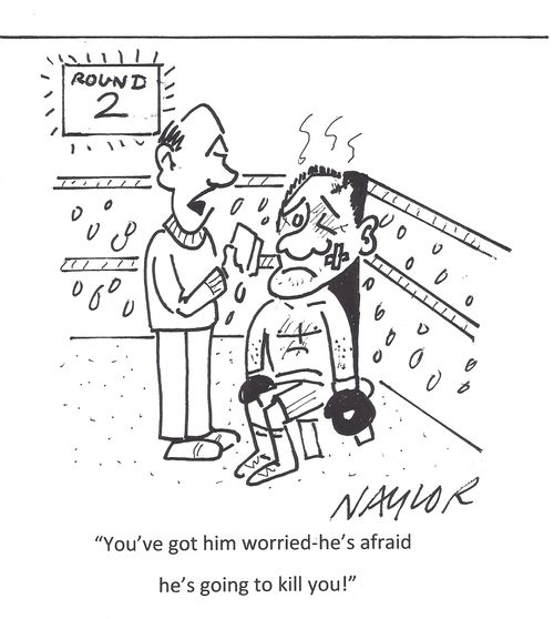 'You've got him worried - he's afraid he's going to kill you!'
