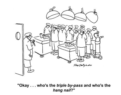 'Okay... who's the triple by-pass and who's the hang nail?'