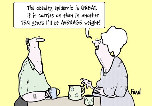 'The obesity epidemic is GREAT. If it carries on then in another TEN years I'll be AVERAGE weight!'