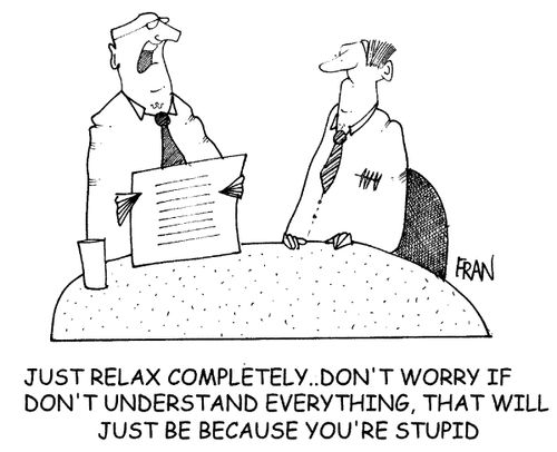 "Just relax completely..don't worry if you don't understand everything, that will just be because you're stupid."