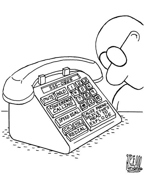 Cause phone solicitor's head to explode.