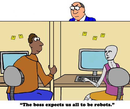 "The boss expects us all to be robots."