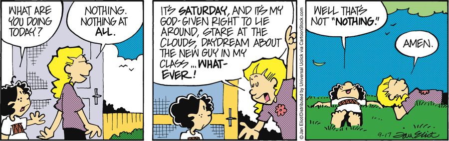 'It's Saturday, and it's my God given right to lie around, star at the clouds, daydream about the new guy in my class. . .'