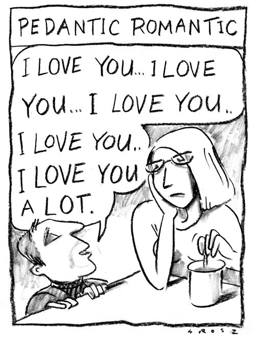 Pedantic romantic.