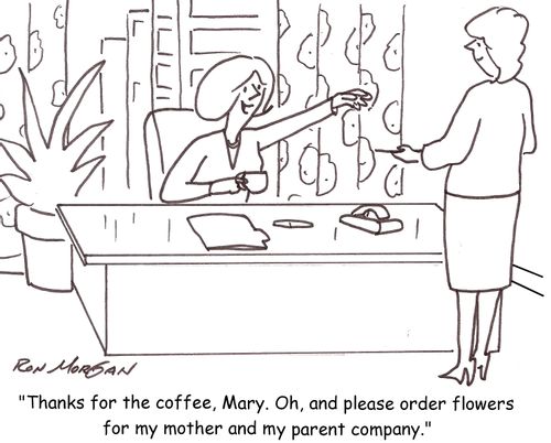 'Thanks for the coffee, Mary. Oh, and please order flowers for my mother and my parent company.'