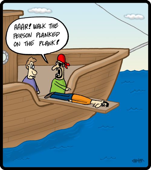 'Aaar! Walk the person planked on the plank!'