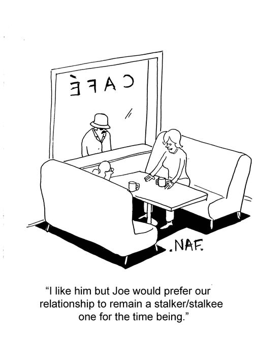 "I like him but Joe would prefour our relationship to remain a stalker/stalkee one for the time being."