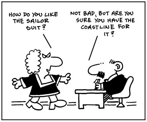 'How do you like the sailor suit?' - 'Not bad, but are you sure you have the coastline for it?'