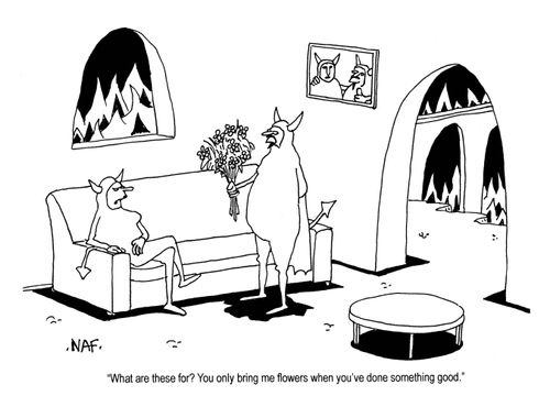 'What are these for?  You only bring me flowers when you've done something good.'