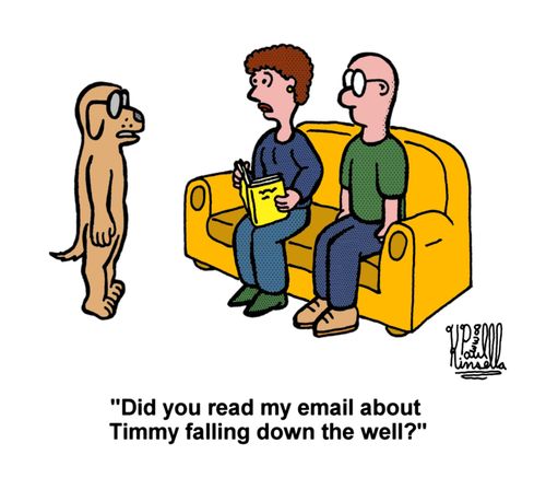 'Did you read my email about Timmy falling down the well?'