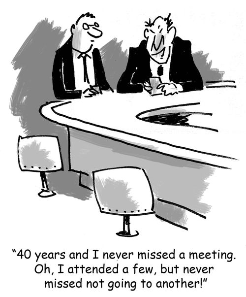 '40 years and I never missed a meeting. Oh, I attended a few, but never missed not going to another!'