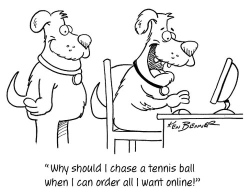 "Why should I chase a tennis ball when I can order all I want online!"