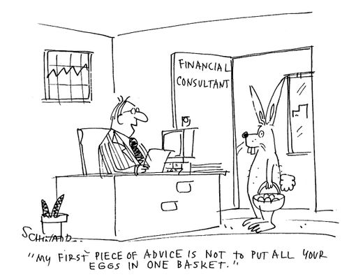'My first piece of advice is not to put all your eggs in one basket.'