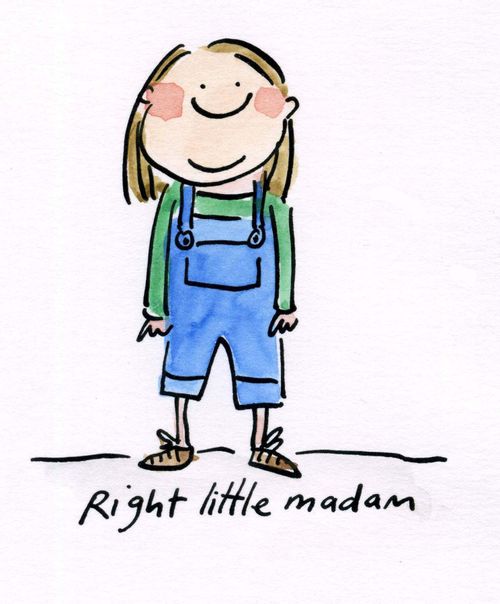 Right little madam.
