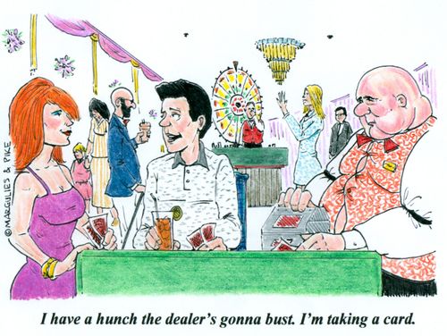 'I have a hunch the dealer's gonna bust. I'm taking a card.'