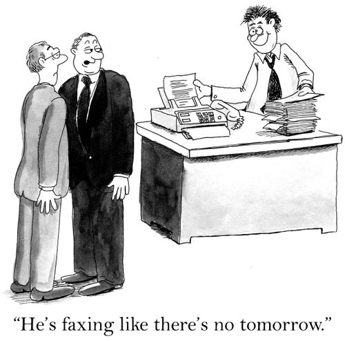 'He's faxing like there's no tomorrow.'