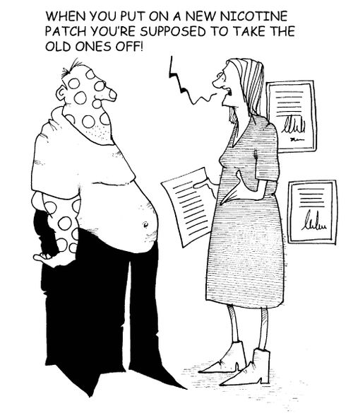 'When you put on a new nicotene patch you're supposed to take the old ones off!'