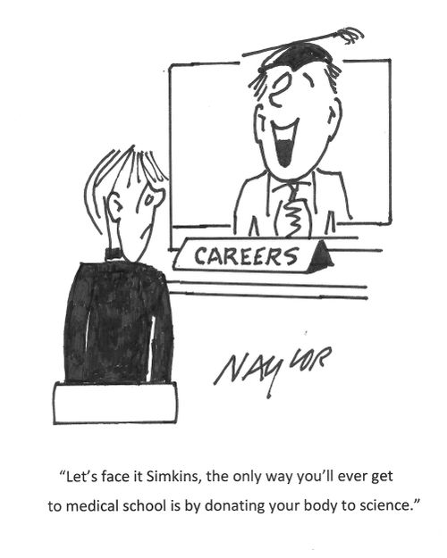 "Let's face it Simkins, the only way you'll ever get to medical school is by donating your body to science."