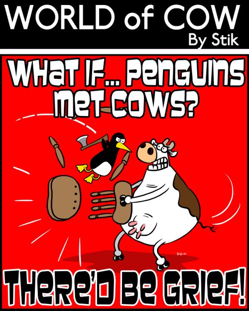What if penguins and cows met? THERE'D BE GRIEF!