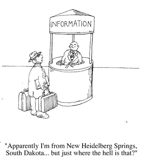 "Apparently I'm from New Heidelberg Springs, South Dakota,,,but just where the hell is that?"
