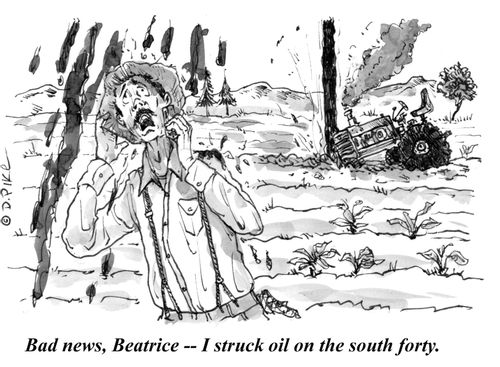 "Bad news, Beatrice - I struck oil on the south forty."