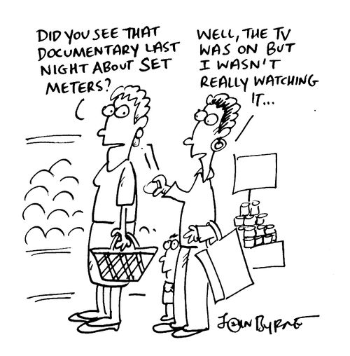 "Did you see that documentary about set meters" "Well the TV was on but I wasn't really watching it"