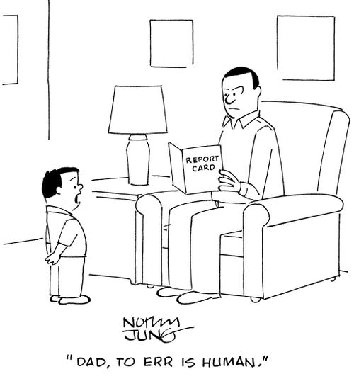 "Dad, to err is human."