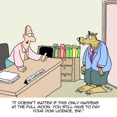 "It doesn't matter if this only happens at the full moon. You still have to pay your dog licence, sir."
