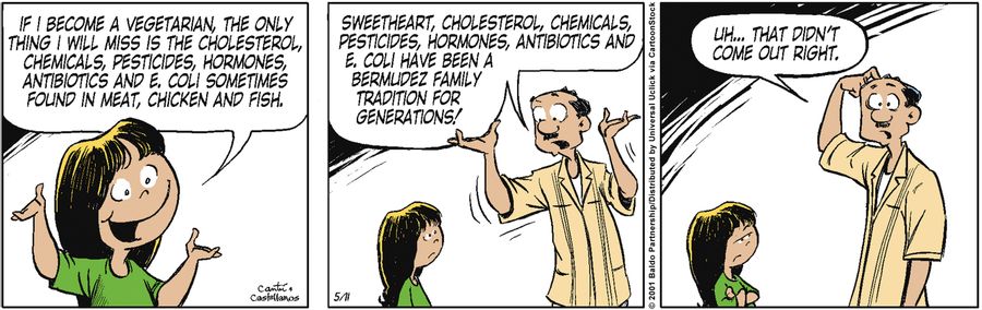 "If I become a vegetarian, the only thing I will miss the cholesterol, chemicals, pesticides, hormones, antibiotics and E. coli sometimes found in meat, chicken and fish."