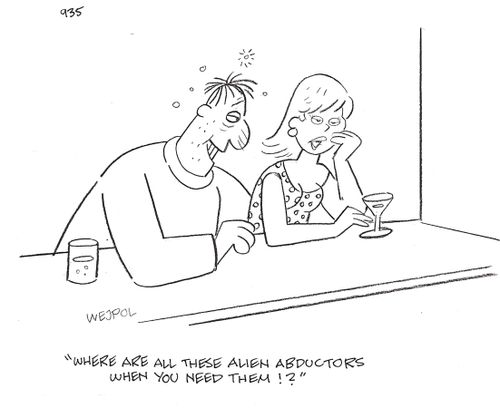 'Where are all these alien abductors when you need them?'