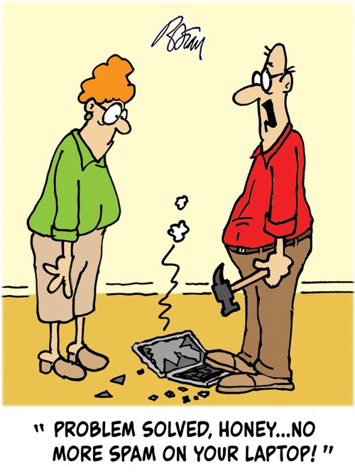 "Problem solved, Honey...no more spam on your laptop!"