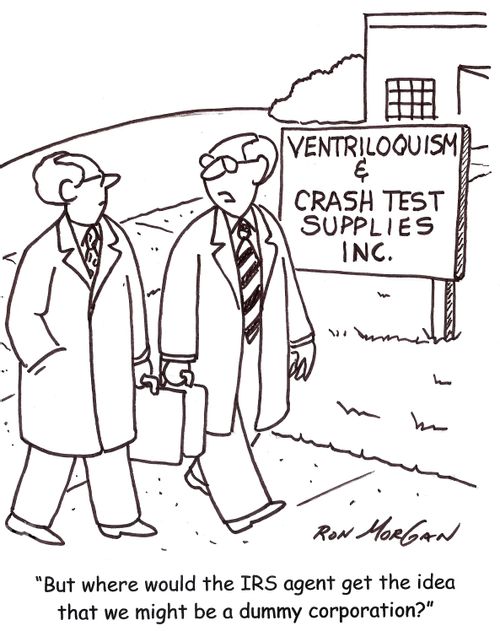 'But where would the IRS agent get the idea that we might be in a dummy corporation.'