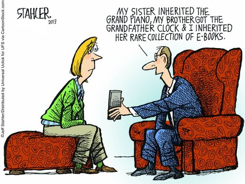 "My sister inherited the grand piano, my brother got the grandfather clock and I inherited her rare collection of ebooks."