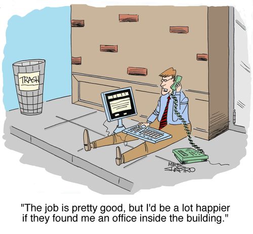 'The job is pretty good, but I'd be lot happier if they found me an office inside the building.'