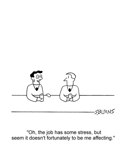 Jittery businessman at bar: 'Oh, the job has some stress, but seem it doesn't fortunately to be me affecting.'