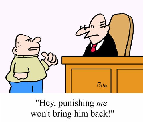 "Hey, punishing ME won't bring him back!"