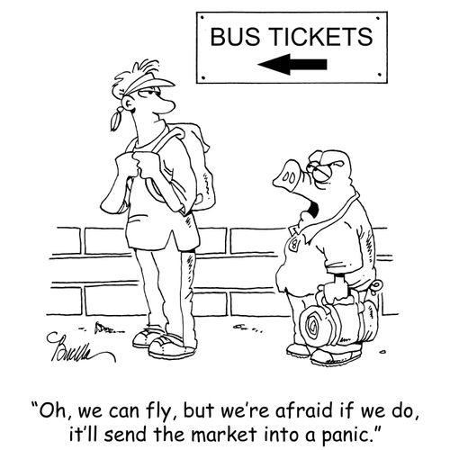 "Oh, we can fly, but we're afraid if we do, it'll send the market into a panic."