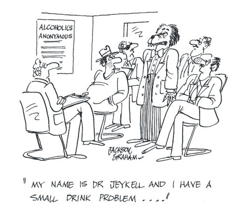 'My name is Dr Jeykell and I have a small drink problem...'
