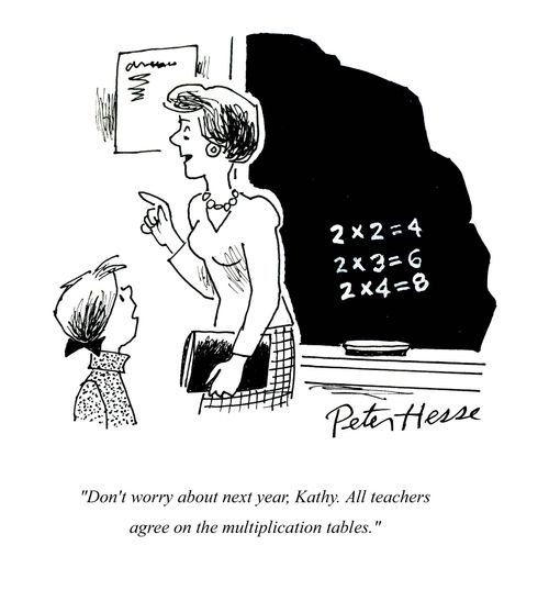 'Don't worry about next year, Kathy. All teachers agree on the multiplication tables.'
