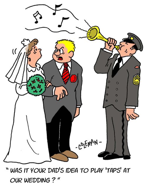"Was it you dad's idea to play 'taps' at our wedding?"