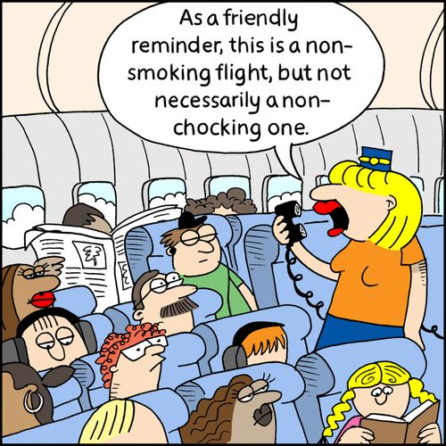 "As a friendly reminder, this is a non-smoking flight, but not necessarily a non-chocking one."
